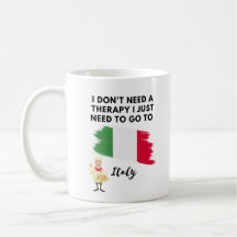 I dont need a therapy I just need to go to Italy