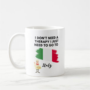 I dont need a therapy I just need to go to Italy Coffee Mug