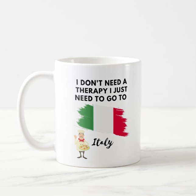 I dont need a therapy I just need to go to Italy Coffee Mug (Left)
