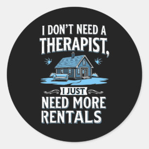 I Dont Need A Therast I Just Need More Rentals Classic Round Sticker