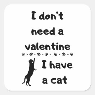 I don't need a valentine I have a cat Square Sticker