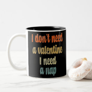 I Don't Need A Valentine I Need A Nap  Funny quote Two-Tone Coffee Mug