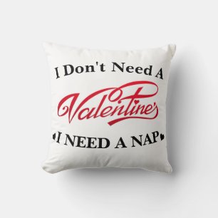 I Don't Need A Valentine I Need A Nap funny saying Throw Pillow