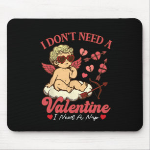 I Don't Need A Valentine I Need A Nap Funny Valent Mouse Pad