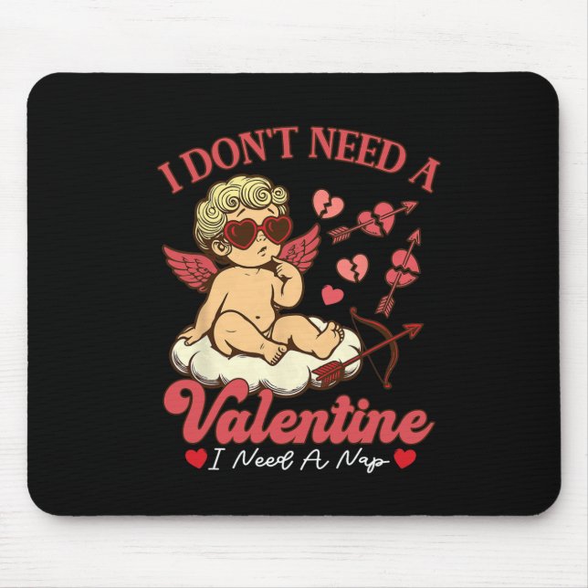 I Don't Need A Valentine I Need A Nap Funny Valent Mouse Pad (Front)