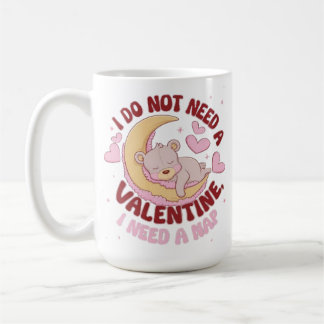I Don't Need a Valentine, I Need a Nap Mug