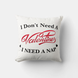 I Don't Need A Valentine I Need A Nap Throw Pillow