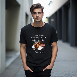 I Don't Need A Valentine I've Got A Forever With  T-Shirt