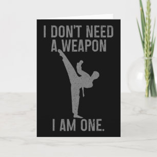 I Don't Need A Weapon Am One Karate Jiu Jitsu Kung Card