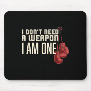 I Don't Need A Weapon Boxing Gloves Boxer Gift For Mouse Pad