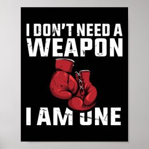 I Don't Need A Weapon Boxing Gloves Boxer Poster