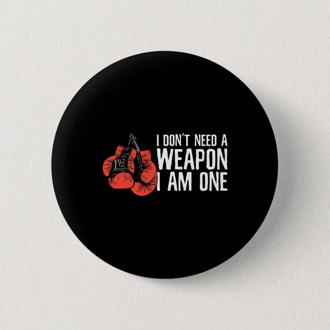 I Don't Need A Weapon I Am One Boxer Boxing  2 Inch Round Button (Front)