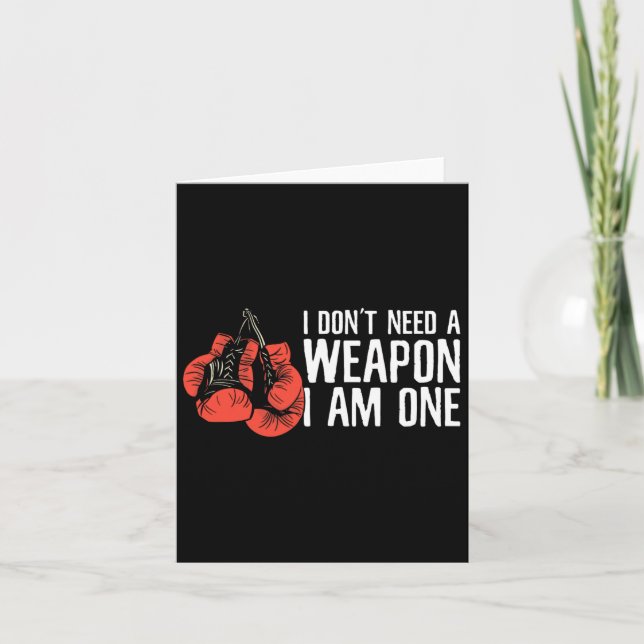 I Don't Need A Weapon I Am One Boxer Boxing  Card (Front)