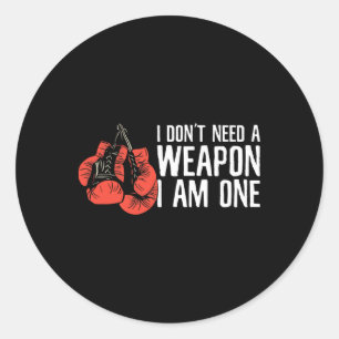 I Don't Need A Weapon I Am One Boxer Boxing Classic Round Sticker