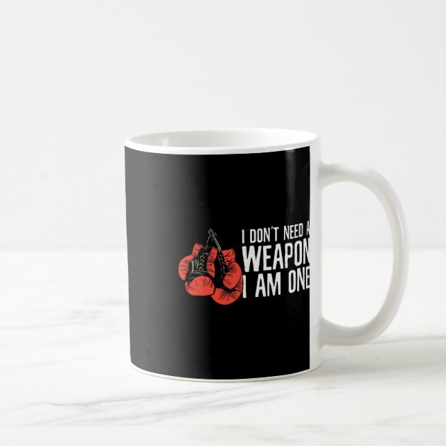 I Don't Need A Weapon I Am One Boxer Boxing  Coffee Mug (Right)