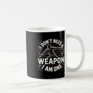 I Don't Need A Weapon I Am One Boxing Boxer Martia Coffee Mug