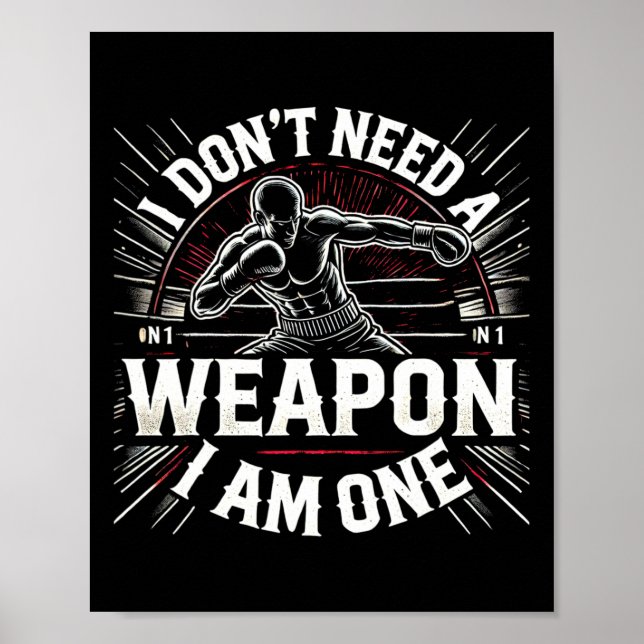 I Don't Need A Weapon I Am One Boxing Boxer Martia Poster (Front)