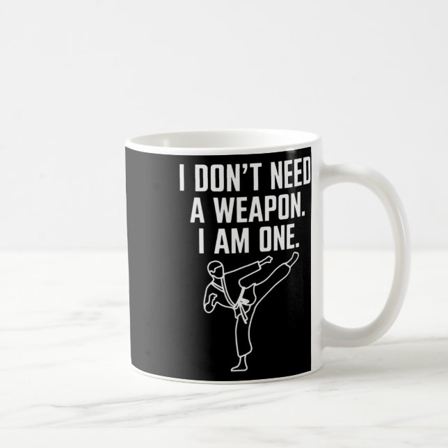 I Don't Need A Weapon I Am One - Funny Karate 1  Coffee Mug (Right)