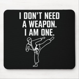 I Don't Need A Weapon I Am One - Funny Karate 1  Mouse Pad