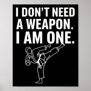 I Don't Need A Weapon I Am One - Funny Karate 2  Poster