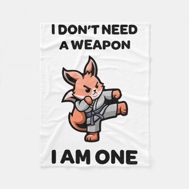 I Don't Need A Weapon I Am One Funny Karate Cute F Fleece Blanket (Front)