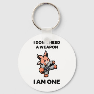 I Don't Need A Weapon I Am One Funny Karate Cute F Keychain