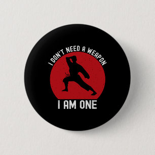 I Don't Need A Weapon I Am One Funny Karate Fighti 2 Inch Round Button