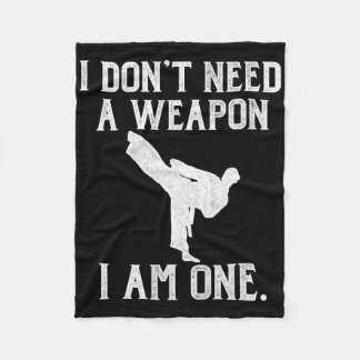 I Don't Need A Weapon I Am One - Funny Karate  Fleece Blanket