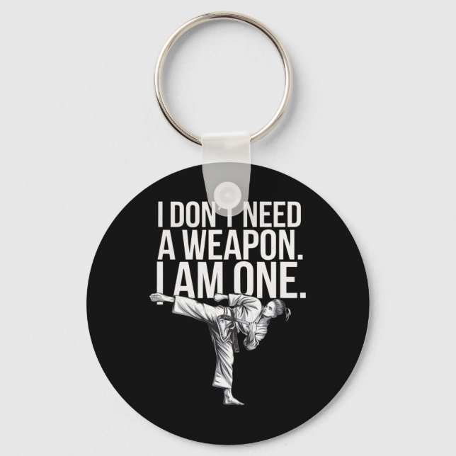 I Don't Need A Weapon I Am One - Funny Karate  Keychain (Front)