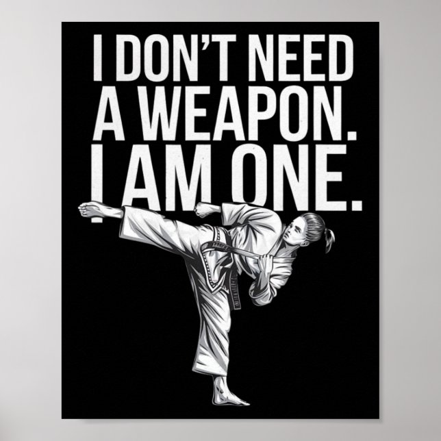 I Don't Need A Weapon I Am One - Funny Karate  Poster (Front)