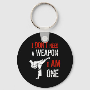 I Dont Need A Weapon I Am One Karate Martial Art F Keychain