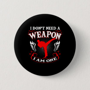 I Don't Need A Weapon I Am One Karate Martial Arts 2 Inch Round Button