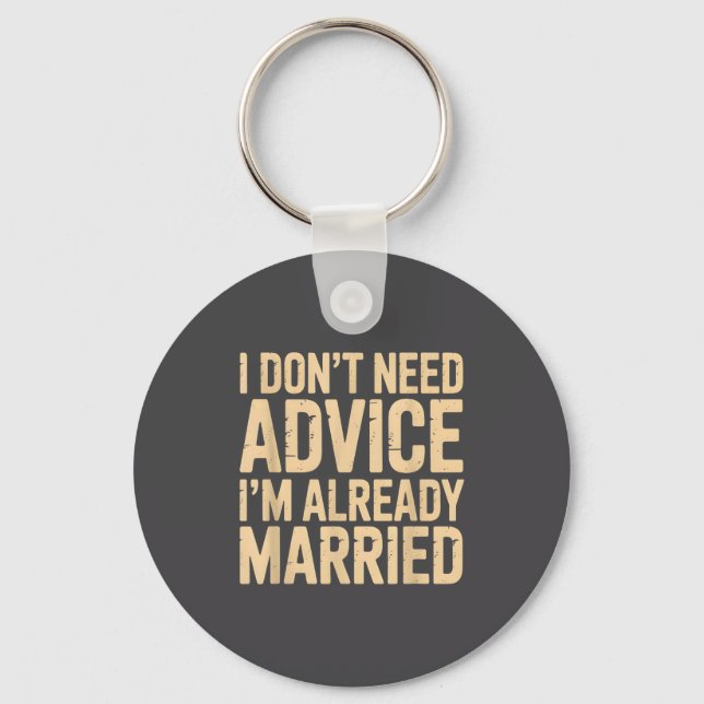 I Don't Need Advice I'm Already Married Daily Marr Keychain (Front)