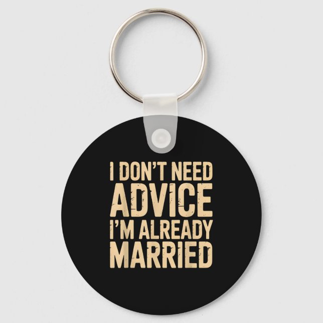 I Dont Need Advice Im Already Married Daily Marrie Keychain (Front)