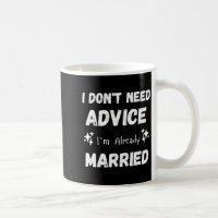 I Don't Need Advice I'm Already Married Sarcastic 