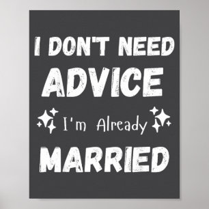 I Don't Need Advice I'm Already Married Sarcastic  Poster