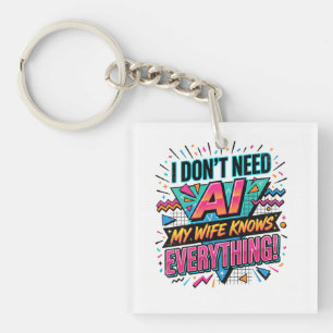 I don't need ai, my wife knows everything keychain