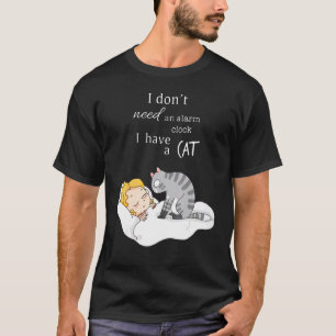 I Don't Need An Alarm Clock I Have Cats Cat Lady T-Shirt