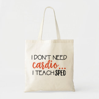 I don't need cardio... I teach SPED Tote