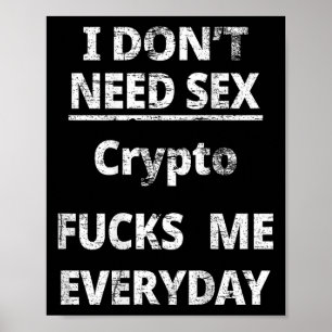 I Don't Need Crypto Fors Me Everyday Funny Sarcasm Poster