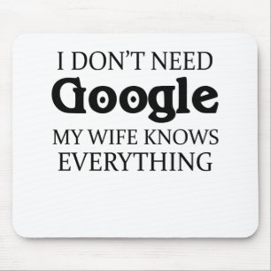 I Don't Need Goggle My Wife Knows Everything Mouse Pad