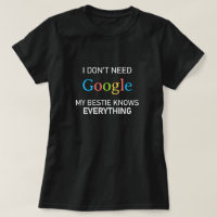 I Don't Need Google My Bestie Knows Everything