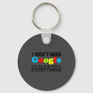 I Don't Need Google My Dad Knows Everything Daught Keychain