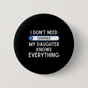 I Don't Need Google My Daughter Knows Everything - 2 Inch Round Button