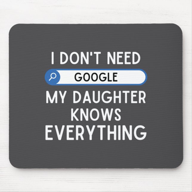 I Don't Need Google My Daughter Knows Everything - Mouse Pad (Front)