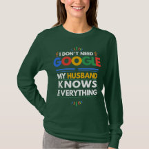 I Don't Need Google My Husband Knows Everything
