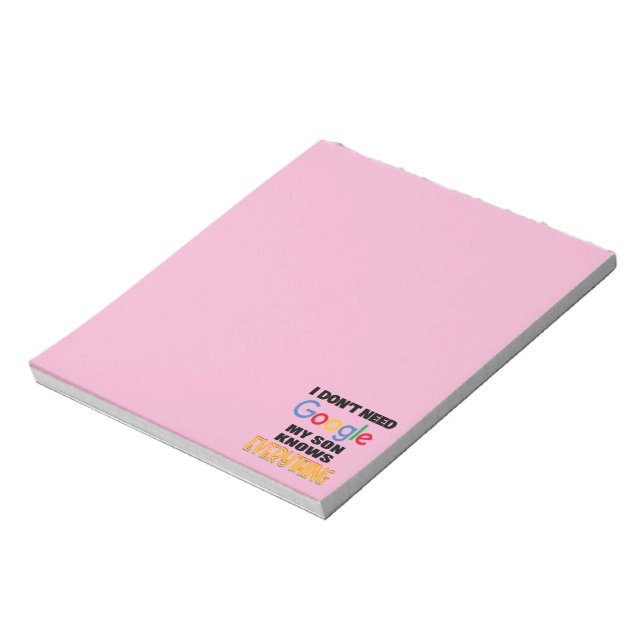 I Don't Need Google My Son Knows Everything Notepad (Rotated)