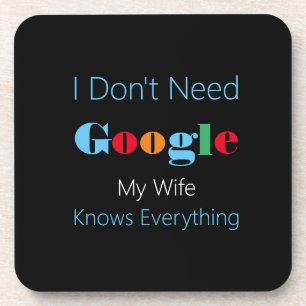I dont need google my wife knows everything coaster