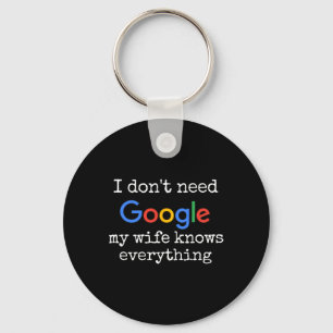 I Don't Need Google My Wife Knows Everything Funny Keychain