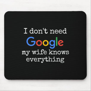 I Don't Need Google My Wife Knows Everything Funny Mouse Pad